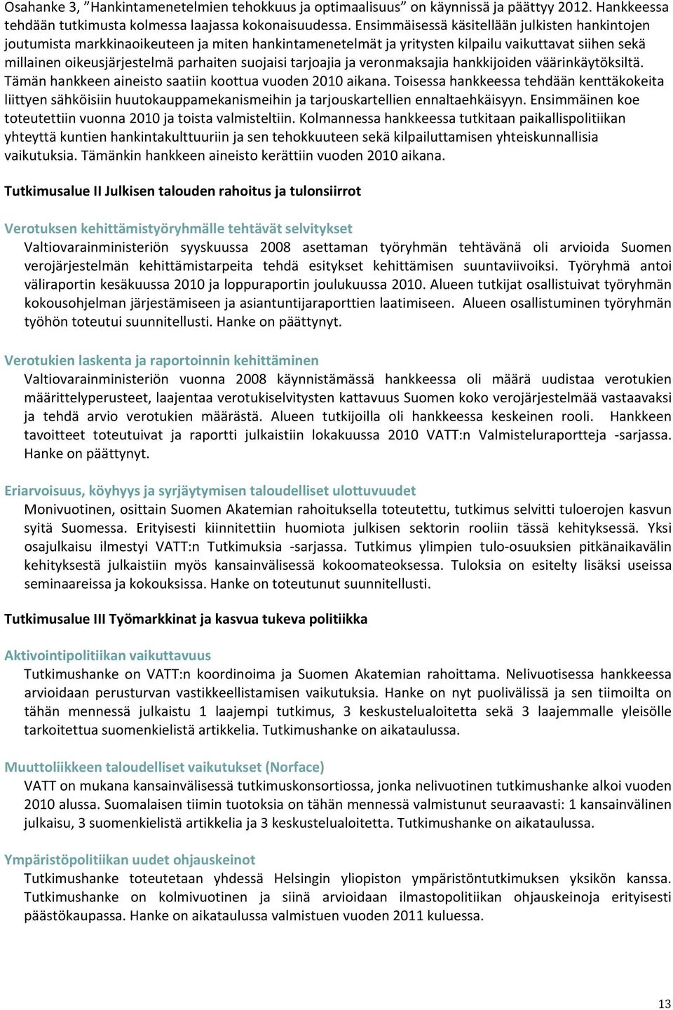 tarjoajia ja veronmaksajia hankkijoiden väärinkäytöksiltä. Tämän hankkeen aineisto saatiin koottua vuoden 2010 aikana.