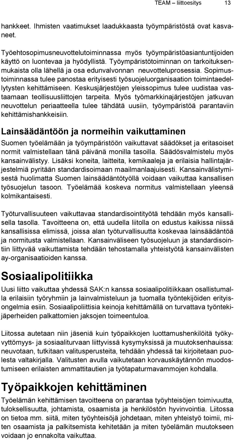 Työympäristötoiminnan on tarkoituksenmukaista olla lähellä ja osa edunvalvonnan neuvotteluprosessia.