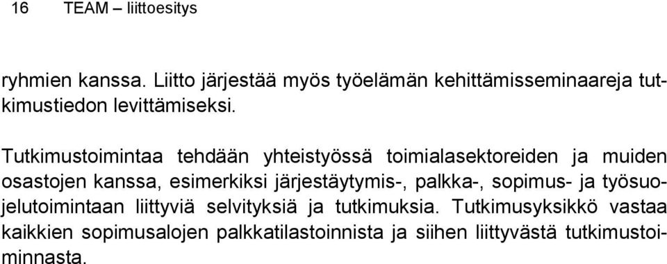 Tutkimustoimintaa tehdään yhteistyössä toimialasektoreiden ja muiden osastojen kanssa, esimerkiksi