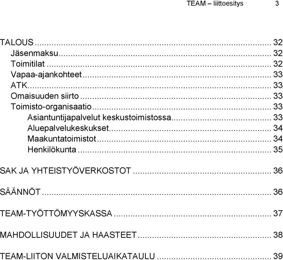 .. 33 Aluepalvelukeskukset... 34 Maakuntatoimistot... 34 Henkilökunta... 35 SAK JA YHTEISTYÖVERKOSTOT.