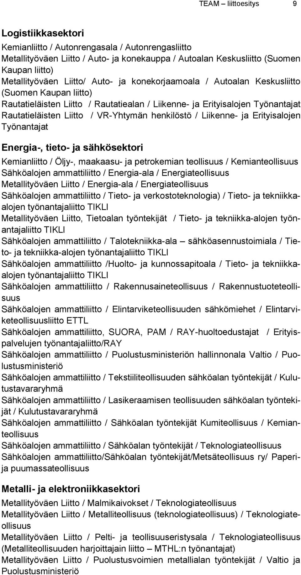 henkilöstö / Liikenne- ja Erityisalojen Työnantajat Energia-, tieto- ja sähkösektori Kemianliitto / Öljy-, maakaasu- ja petrokemian teollisuus / Kemianteollisuus Sähköalojen ammattiliitto /