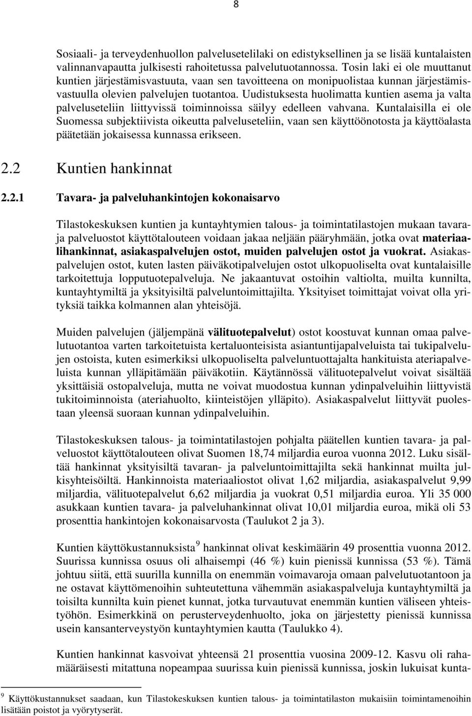 Uudistuksesta huolimatta kuntien asema ja valta palveluseteliin liittyvissä toiminnoissa säilyy edelleen vahvana.