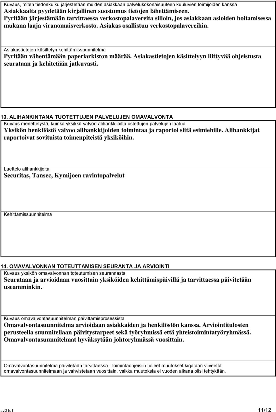 Asiakastietojen käsittelyn kehittämissuunnitelma Pyritään vähentämään paperiarkiston määrää. Asiakastietojen käsittelyyn liittyvää ohjeistusta seurataan ja kehitetään jatkuvasti. 13.