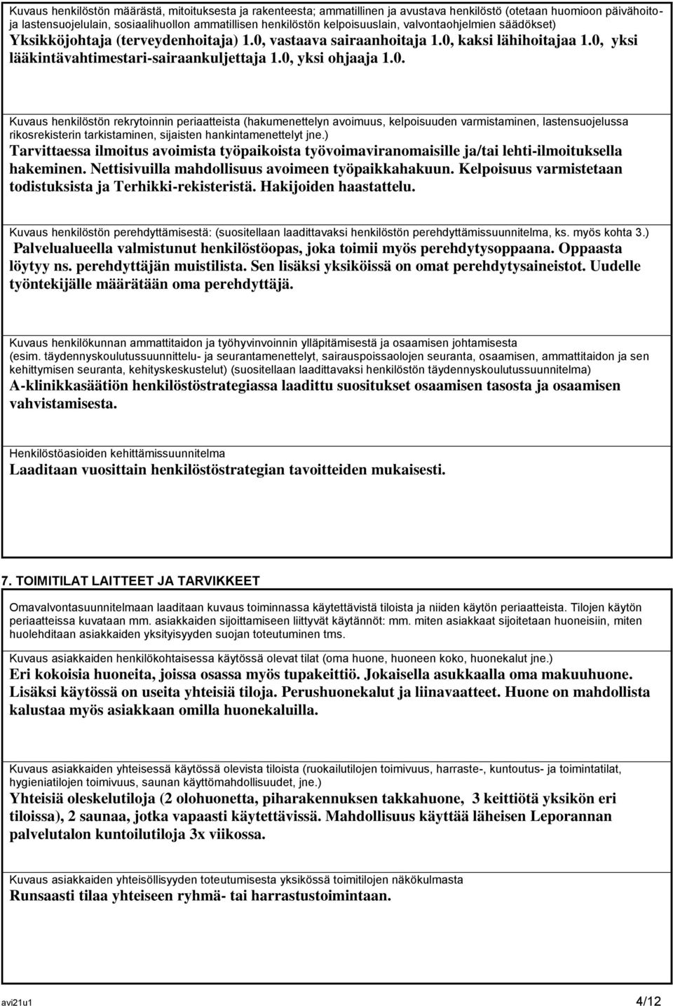 0, yksi ohjaaja 1.0. Kuvaus henkilöstön rekrytoinnin periaatteista (hakumenettelyn avoimuus, kelpoisuuden varmistaminen, lastensuojelussa rikosrekisterin tarkistaminen, sijaisten hankintamenettelyt jne.