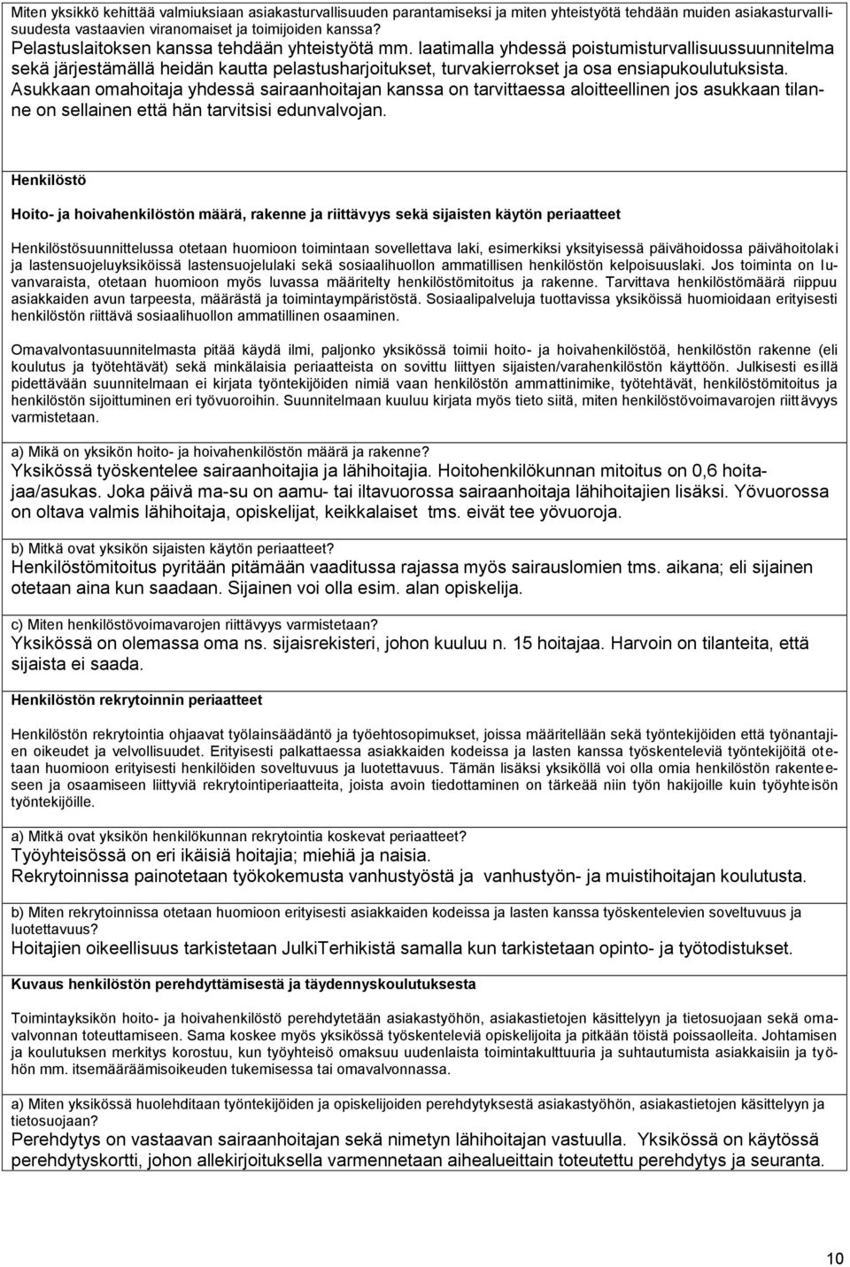 Asukkaan omahoitaja yhdessä sairaanhoitajan kanssa on tarvittaessa aloitteellinen jos asukkaan tilanne on sellainen että hän tarvitsisi edunvalvojan.