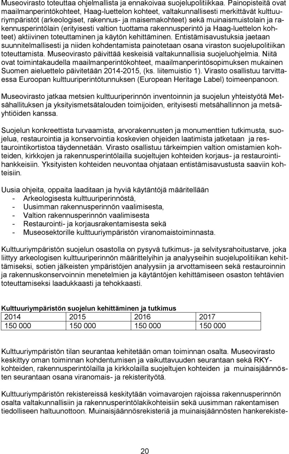 rakennusperintölain (erityisesti valtion tuottama rakennusperintö ja Haag-luettelon kohteet) aktiivinen toteuttaminen ja käytön kehittäminen.