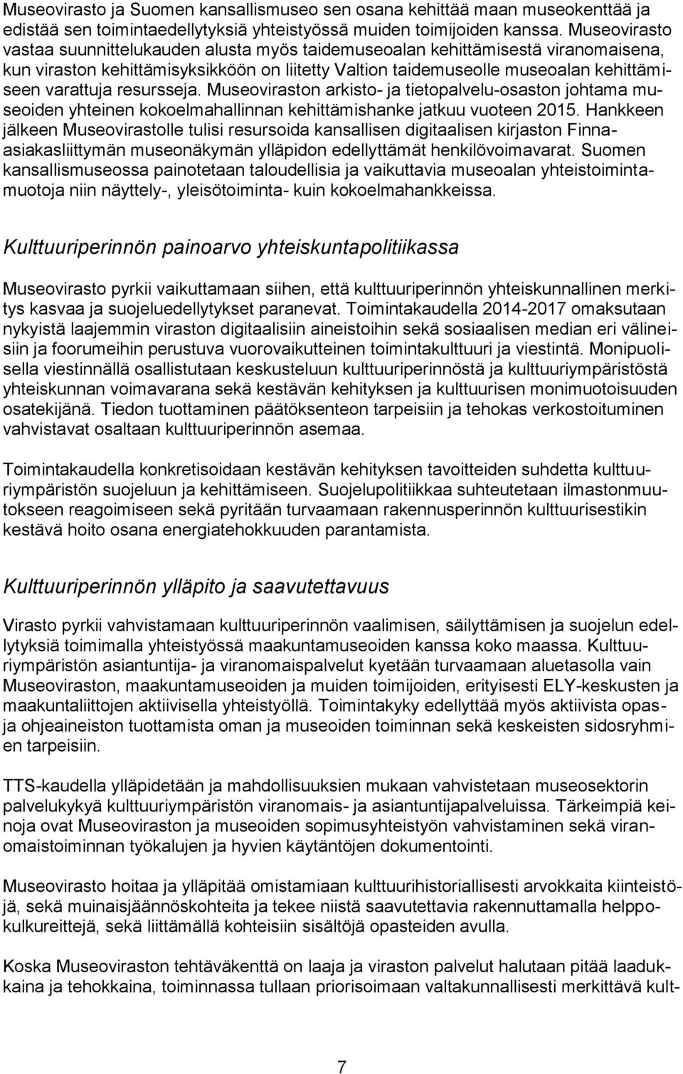 resursseja. Museoviraston arkisto- ja tietopalvelu-osaston johtama museoiden yhteinen kokoelmahallinnan kehittämishanke jatkuu vuoteen 2015.