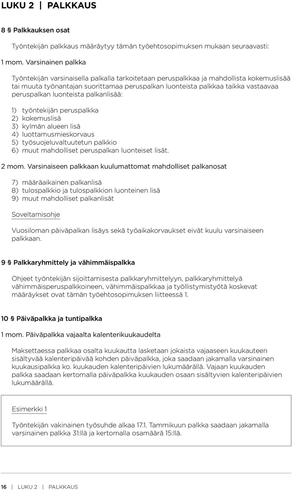 peruspalkan luonteista palkanlisää: 1) työntekijän peruspalkka 2) kokemuslisä 3) kylmän alueen lisä 4) luottamusmieskorvaus 5) työsuojeluvaltuutetun palkkio 6) muut mahdolliset peruspalkan luonteiset