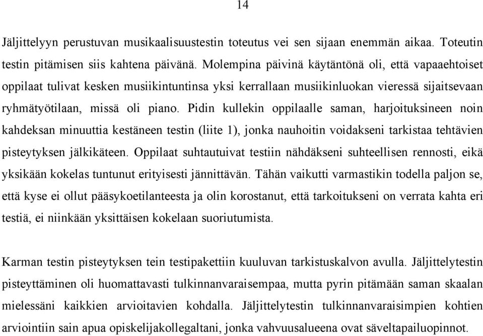 Pidin kullekin oppilaalle saman, harjoituksineen noin kahdeksan minuuttia kestäneen testin (liite 1), jonka nauhoitin voidakseni tarkistaa tehtävien pisteytyksen jälkikäteen.