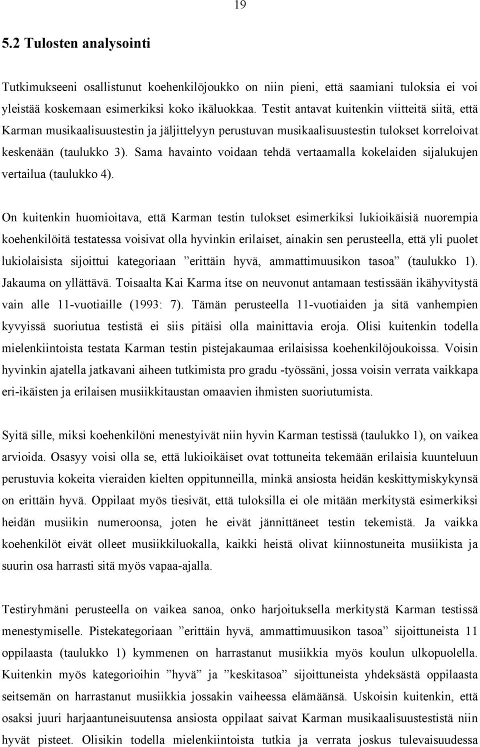 Sama havainto voidaan tehdä vertaamalla kokelaiden sijalukujen vertailua (taulukko 4).
