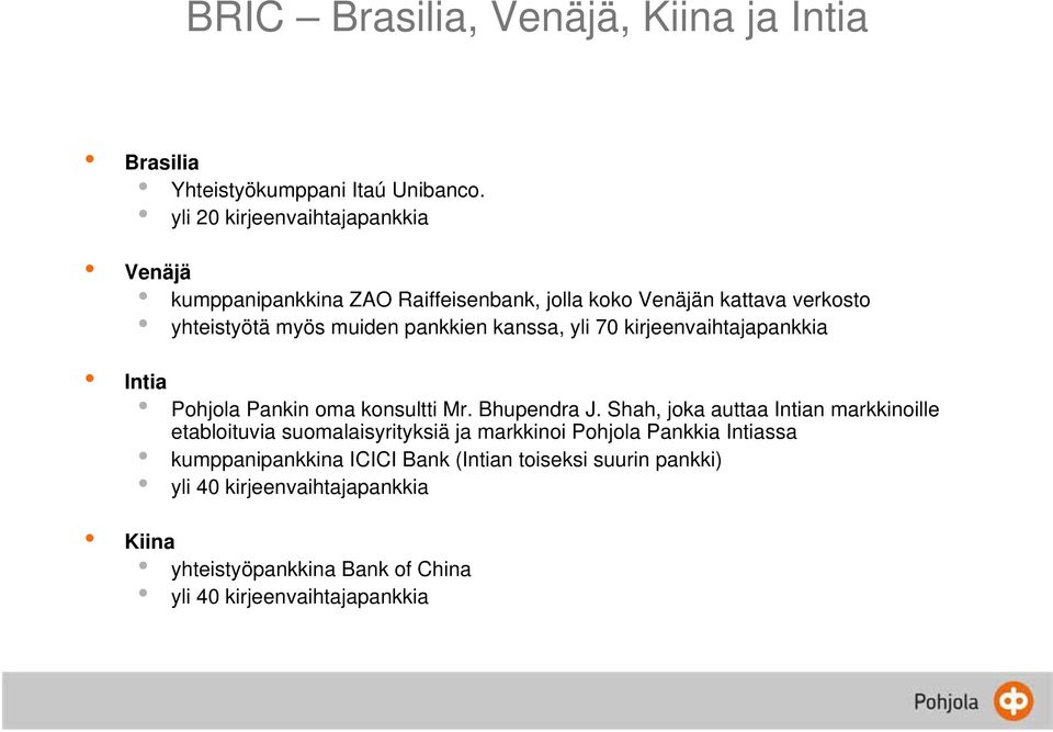 kanssa, yli 70 kirjeenvaihtajapankkia Intia Pohjola Pankin oma konsultti Mr. Bhupendra J.