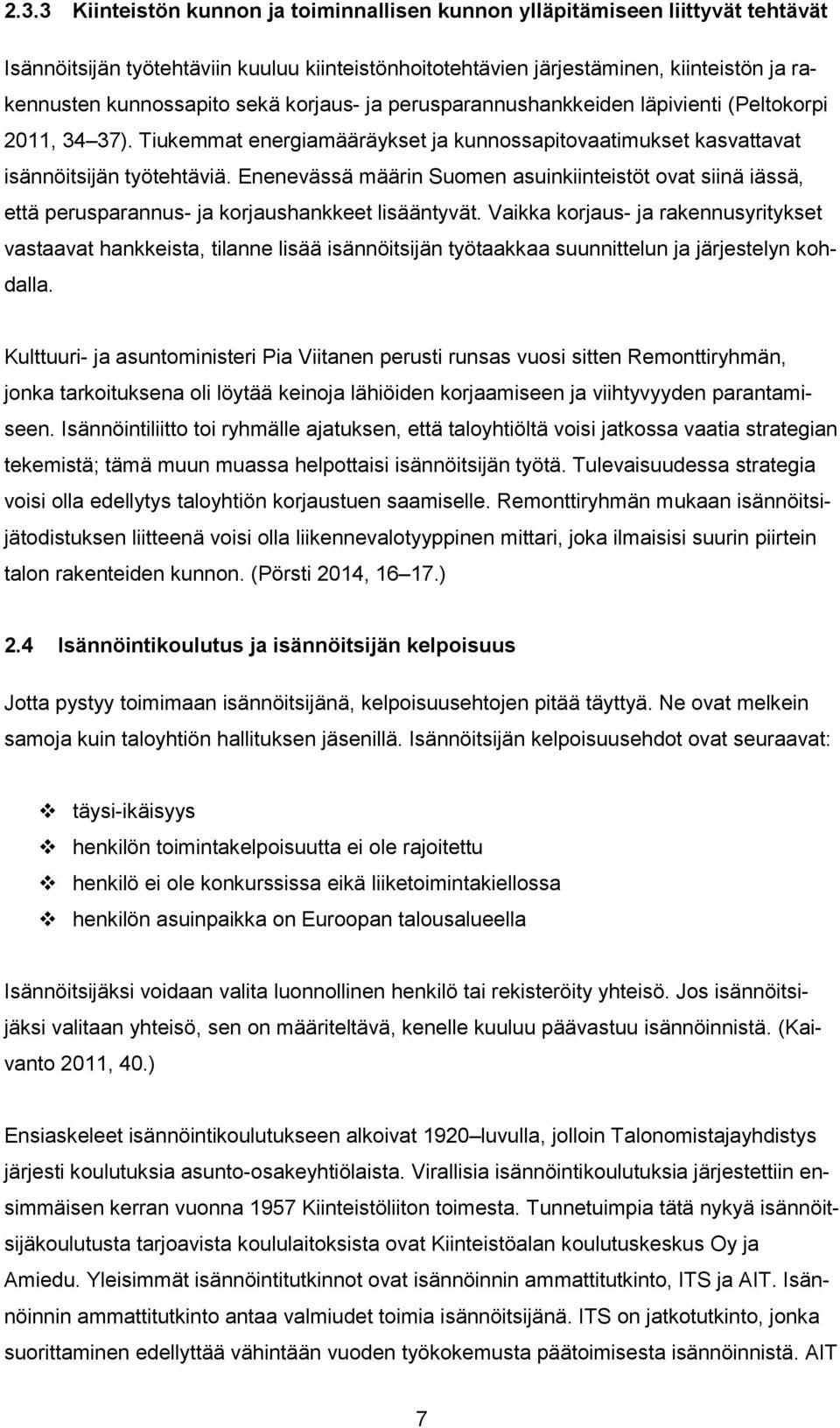 Enenevässä määrin Suomen asuinkiinteistöt ovat siinä iässä, että perusparannus- ja korjaushankkeet lisääntyvät.