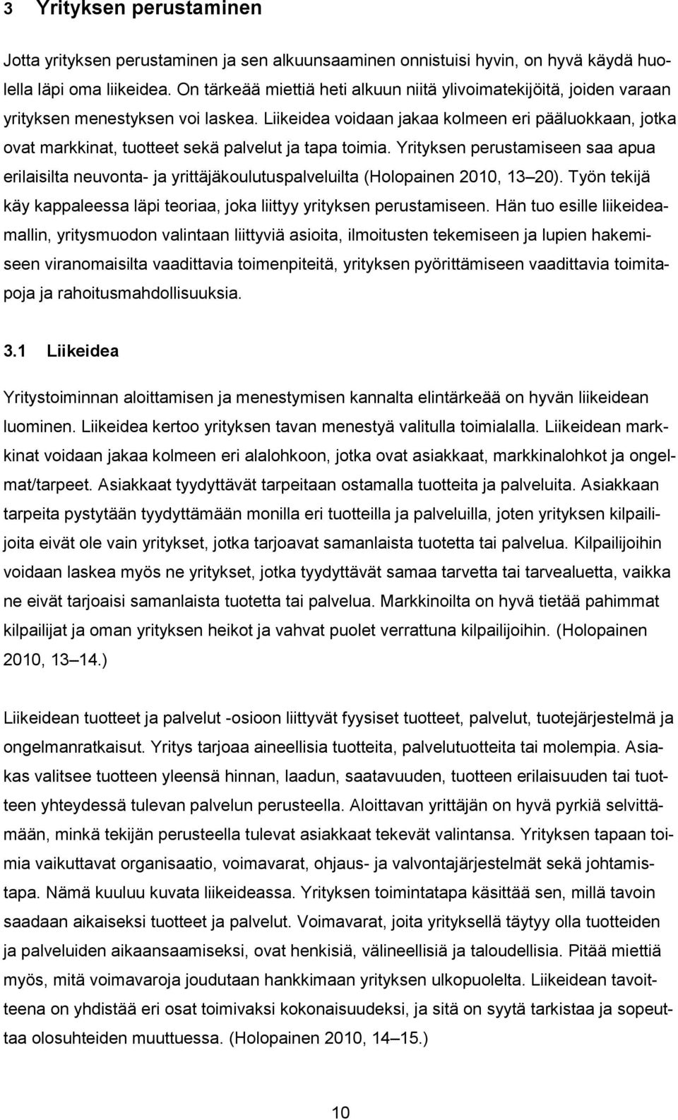 Liikeidea voidaan jakaa kolmeen eri pääluokkaan, jotka ovat markkinat, tuotteet sekä palvelut ja tapa toimia.