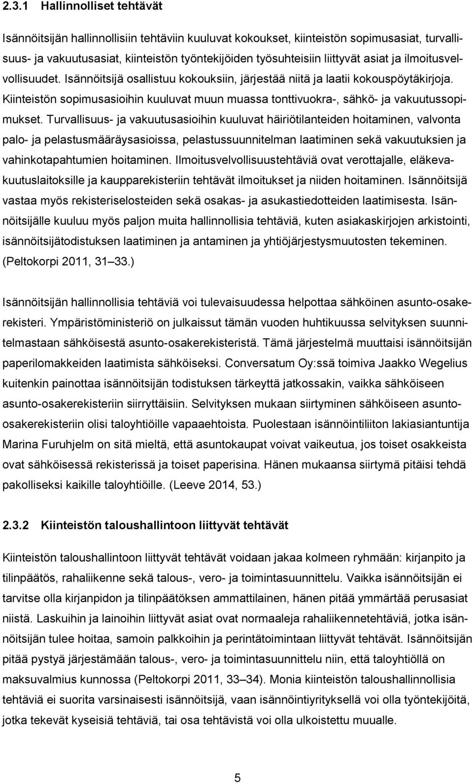 Kiinteistön sopimusasioihin kuuluvat muun muassa tonttivuokra-, sähkö- ja vakuutussopimukset.