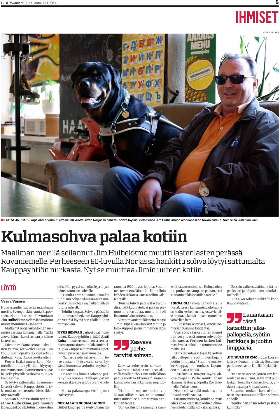 Kulmasohva palaa kotiin Maailman merillä seilannut Jim Hulbekkmo muutti lastenlasten perässä Rovaniemelle. Perheeseen 80-luvulla Norjassa hankittu sohva löytyi sattumalta Kauppayhtiön nurkasta.