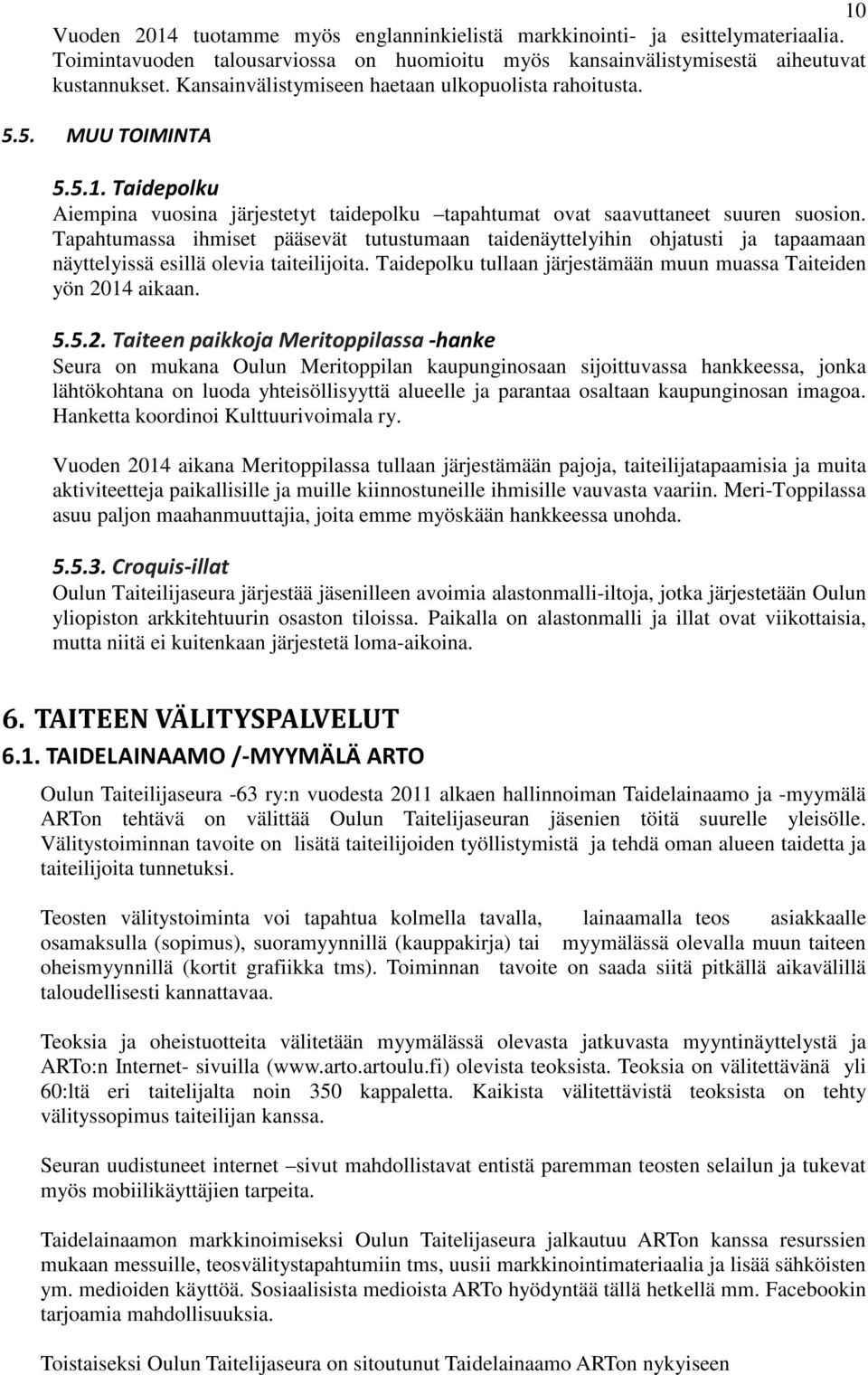 Tapahtumassa ihmiset pääsevät tutustumaan taidenäyttelyihin ohjatusti ja tapaamaan näyttelyissä esillä olevia taiteilijoita. Taidepolku tullaan järjestämään muun muassa Taiteiden yön 20