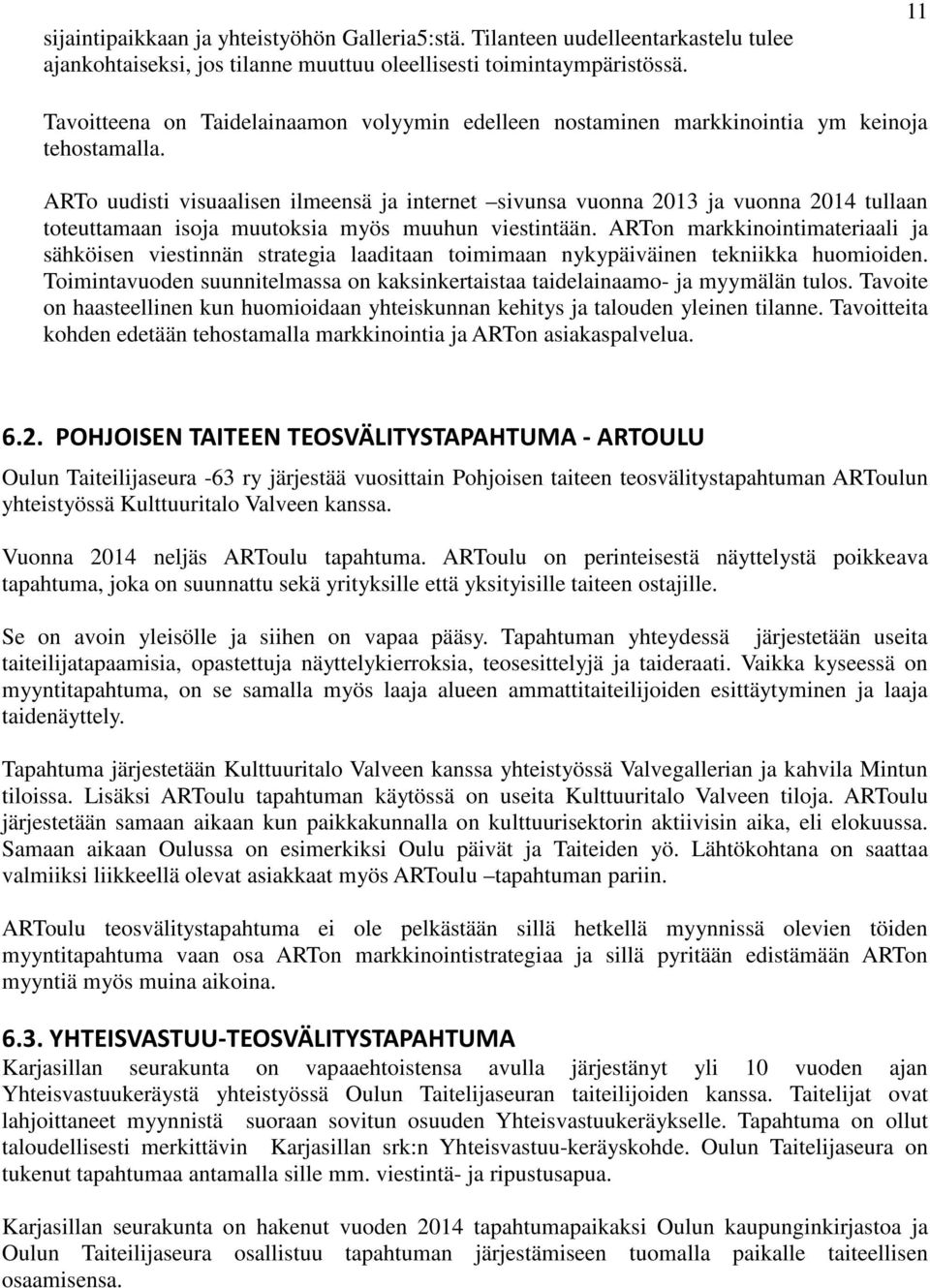 ARTo uudisti visuaalisen ilmeensä ja internet sivunsa vuonna 2013 ja vuonna 2014 tullaan toteuttamaan isoja muutoksia myös muuhun viestintään.