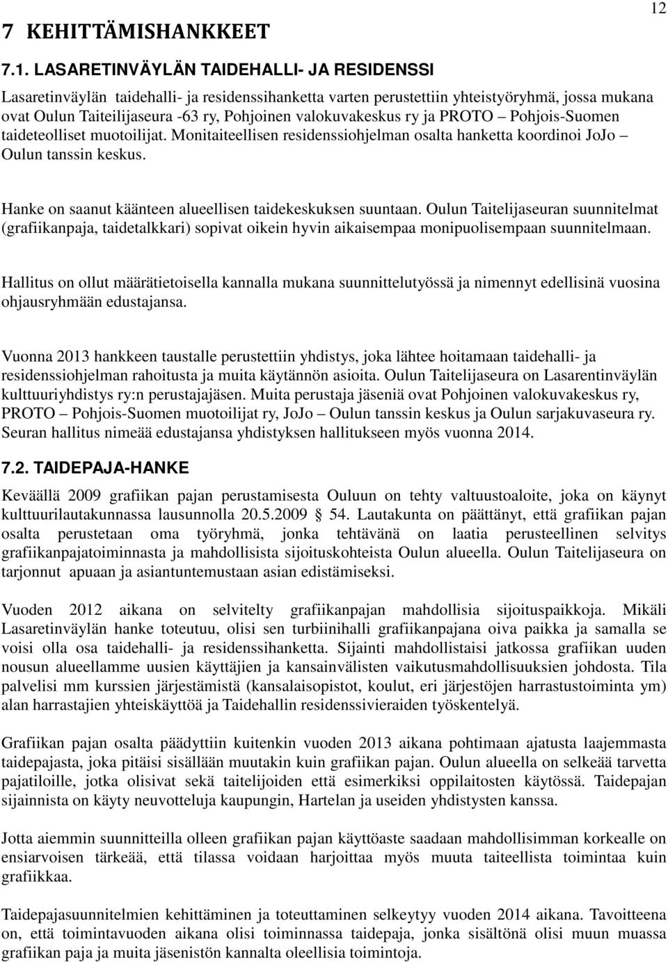 valokuvakeskus ry ja PROTO Pohjois-Suomen taideteolliset muotoilijat. Monitaiteellisen residenssiohjelman osalta hanketta koordinoi JoJo Oulun tanssin keskus.