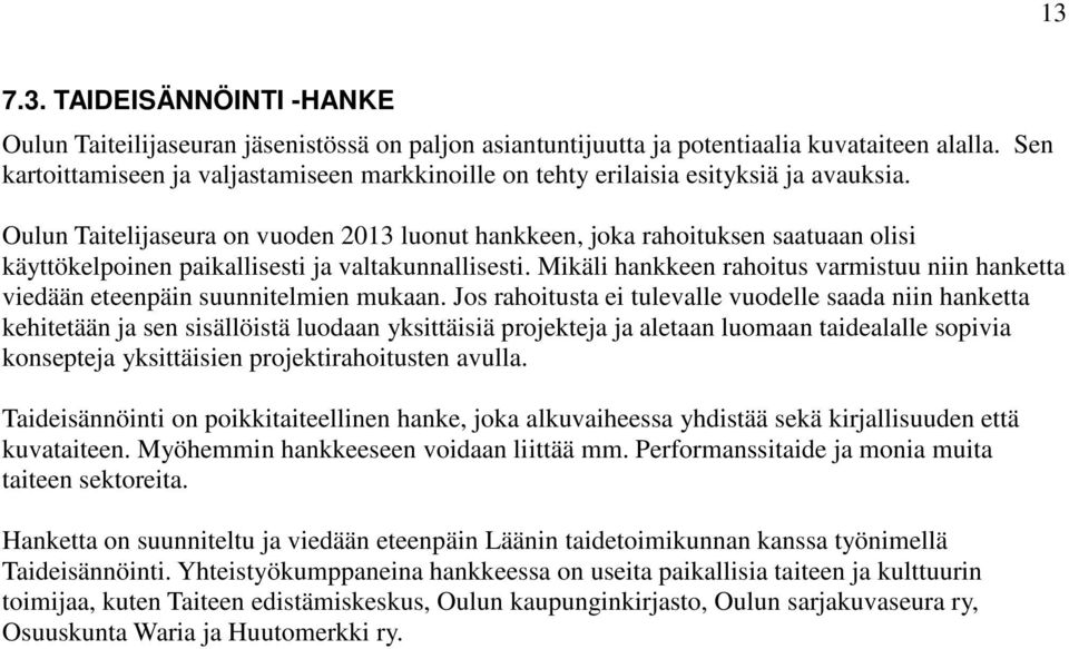 Oulun Taitelijaseura on vuoden 2013 luonut hankkeen, joka rahoituksen saatuaan olisi käyttökelpoinen paikallisesti ja valtakunnallisesti.