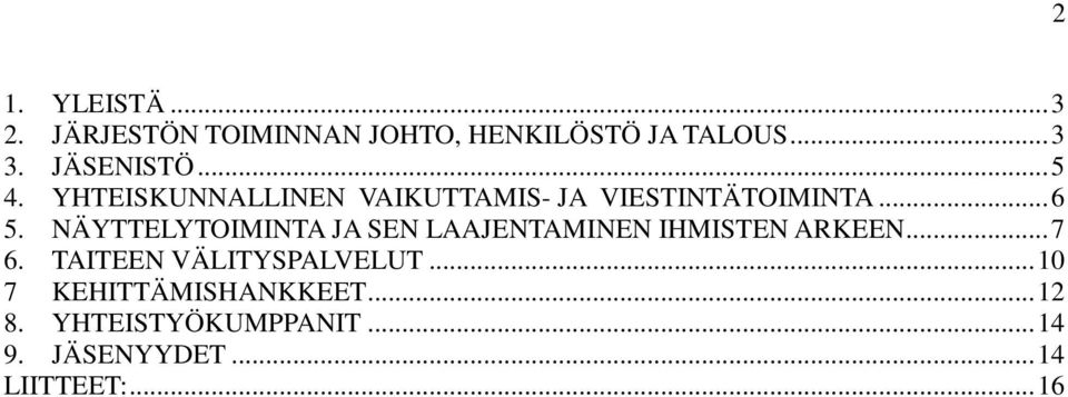 NÄYTTELYTOIMINTA JA SEN LAAJENTAMINEN IHMISTEN ARKEEN...7 6.