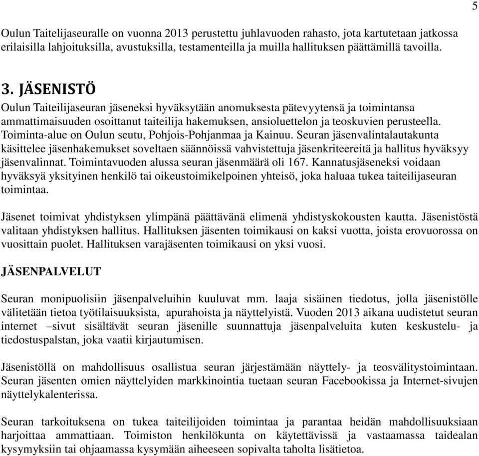 Toiminta-alue on Oulun seutu, Pohjois-Pohjanmaa ja Kainuu.
