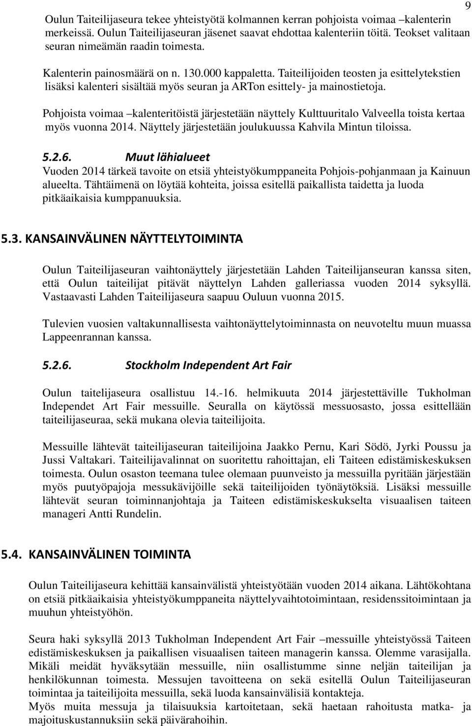 Taiteilijoiden teosten ja esittelytekstien lisäksi kalenteri sisältää myös seuran ja ARTon esittely- ja mainostietoja.