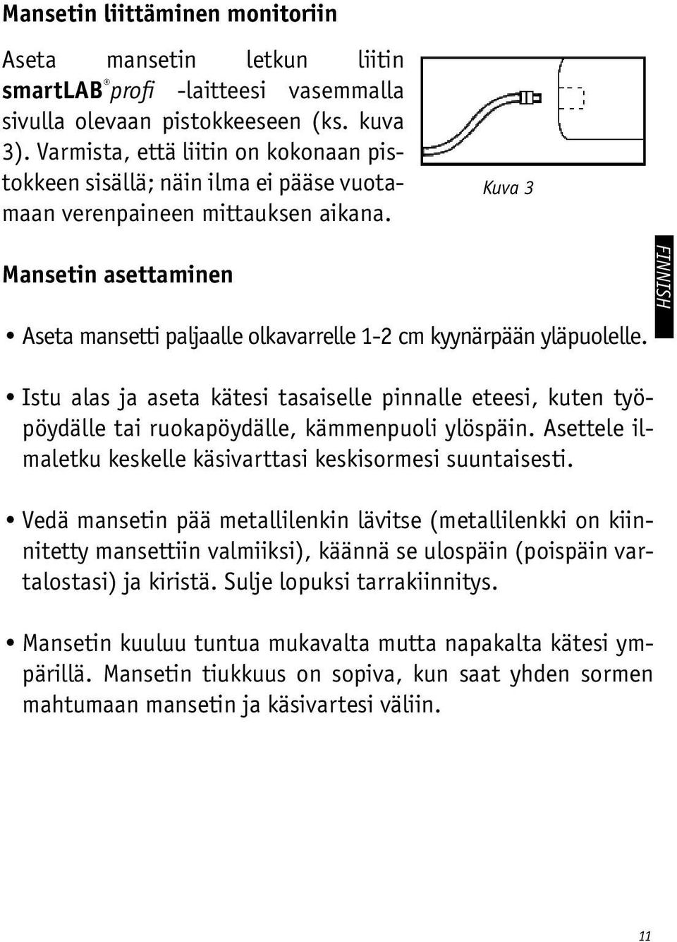 Kuva 3 Mansetin asettaminen Aseta mansetti paljaalle olkavarrelle 1-2 cm kyynärpään yläpuolelle.
