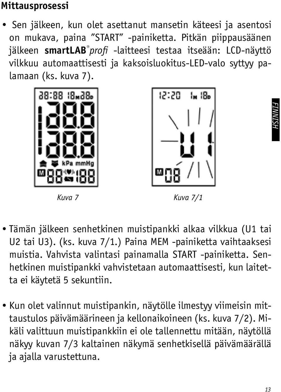 FINNISH Kuva 7 Kuva 7/1 Tämän jälkeen senhetkinen muistipankki alkaa vilkkua (U1 tai U2 tai U3). (ks. kuva 7/1.) Paina MEM -painiketta vaihtaaksesi muistia.
