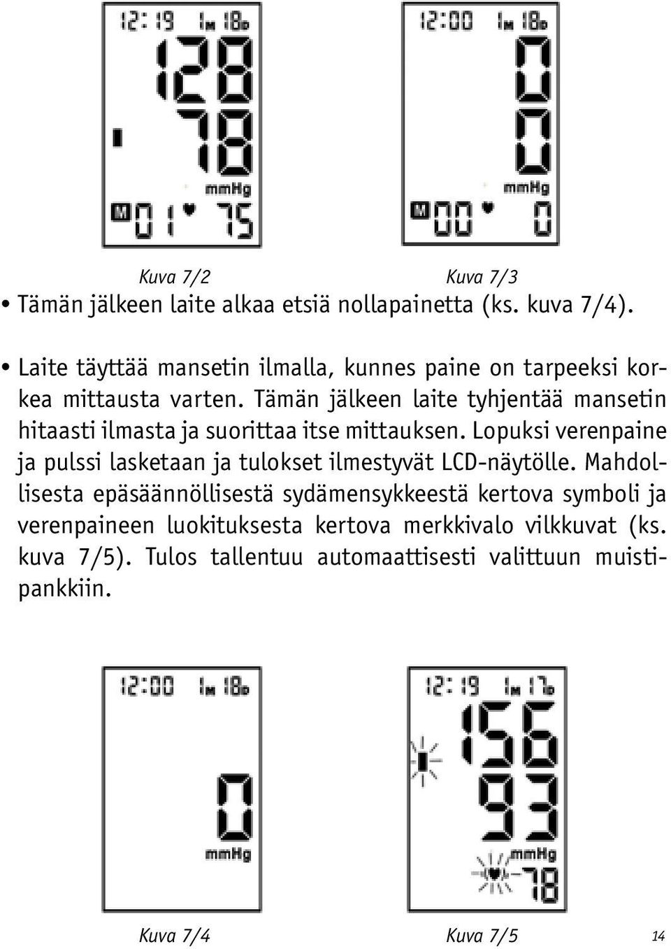 Tämän jälkeen laite tyhjentää mansetin hitaasti ilmasta ja suorittaa itse mittauksen.