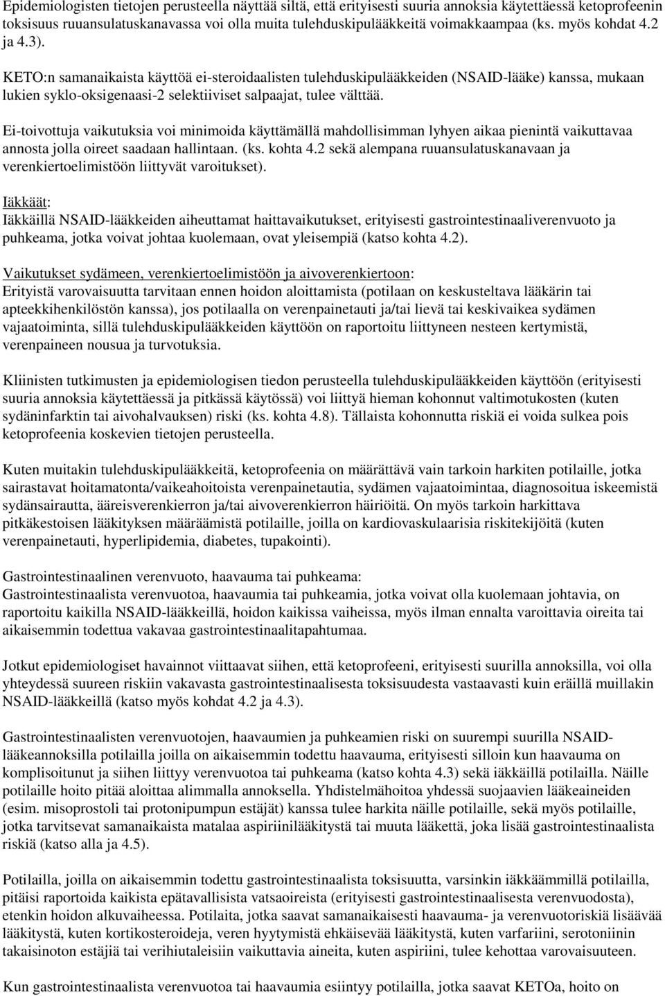 Ei-toivottuja vaikutuksia voi minimoida käyttämällä mahdollisimman lyhyen aikaa pienintä vaikuttavaa annosta jolla oireet saadaan hallintaan. (ks. kohta 4.