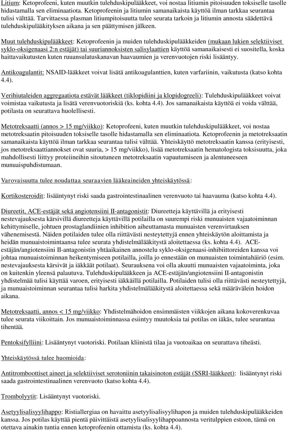 Tarvittaessa plasman litiumpitoisuutta tulee seurata tarkoin ja litiumin annosta säädettävä tulehduskipulääkityksen aikana ja sen päättymisen jälkeen.