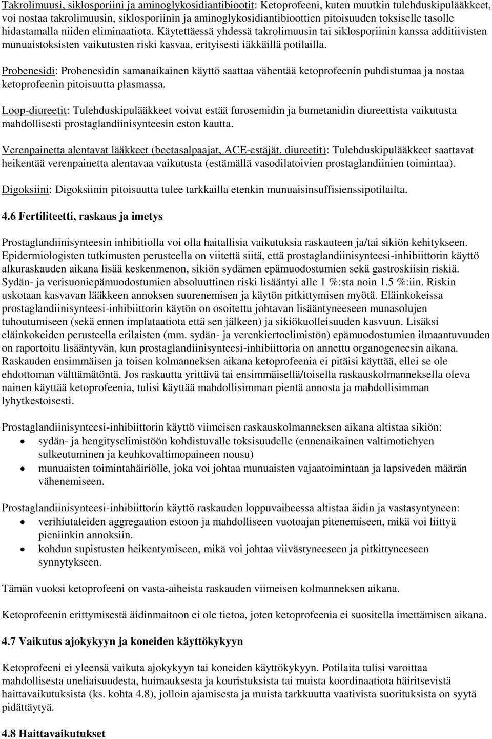 Käytettäessä yhdessä takrolimuusin tai siklosporiinin kanssa additiivisten munuaistoksisten vaikutusten riski kasvaa, erityisesti iäkkäillä potilailla.