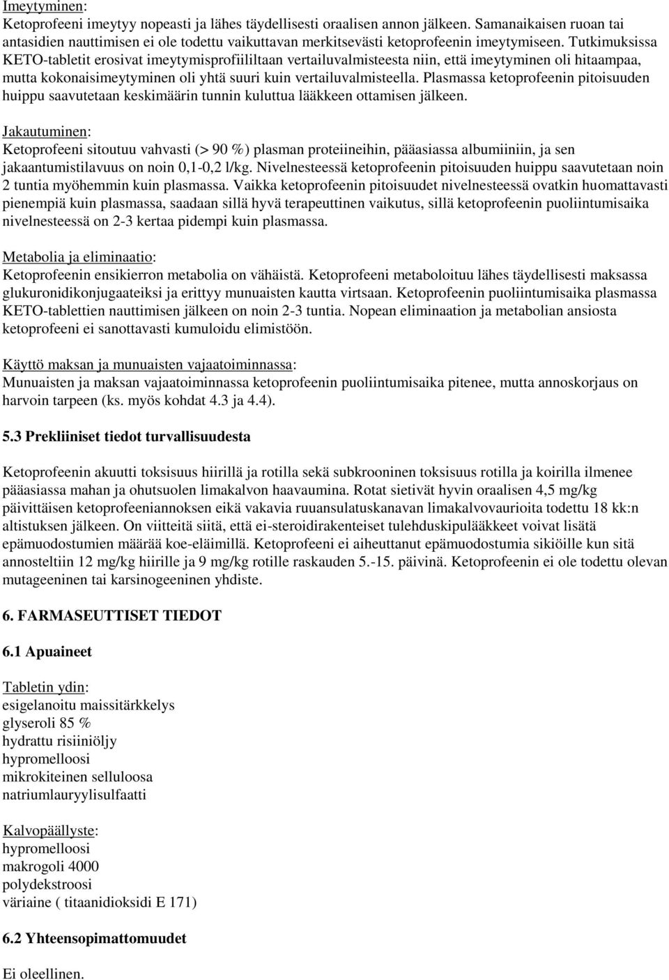 Tutkimuksissa KETO-tabletit erosivat imeytymisprofiililtaan vertailuvalmisteesta niin, että imeytyminen oli hitaampaa, mutta kokonaisimeytyminen oli yhtä suuri kuin vertailuvalmisteella.