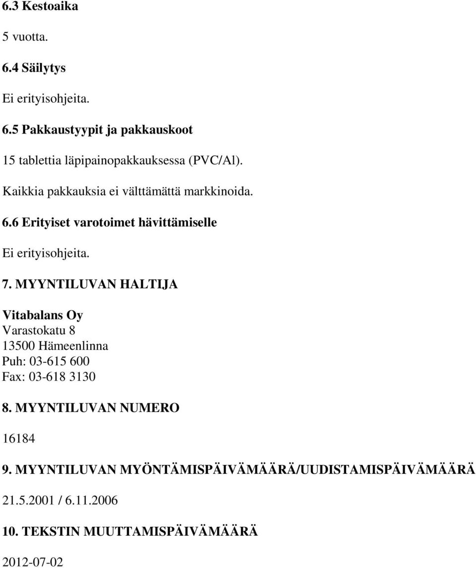 MYYNTILUVAN HALTIJA Vitabalans Oy Varastokatu 8 13500 Hämeenlinna Puh: 03-615 600 Fax: 03-618 3130 8.