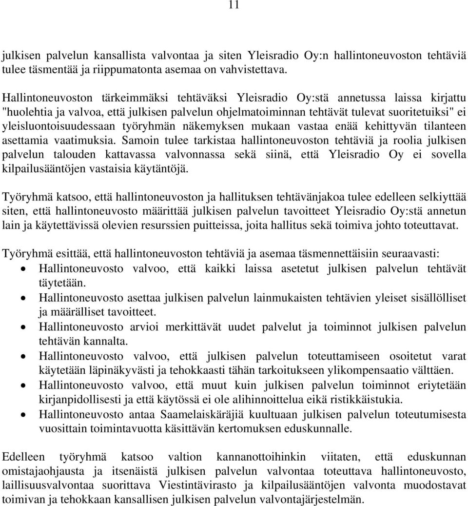 yleisluontoisuudessaan työryhmän näkemyksen mukaan vastaa enää kehittyvän tilanteen asettamia vaatimuksia.