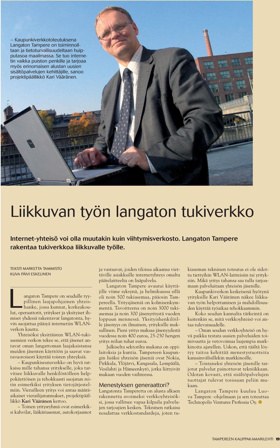 Liikkuvan työn langaton tukiverkko Internet-yhteisö voi olla muutakin kuin viihtymisverkosto. Langaton Tampere rakentaa tukiverkkoa liikkuvalle työlle.