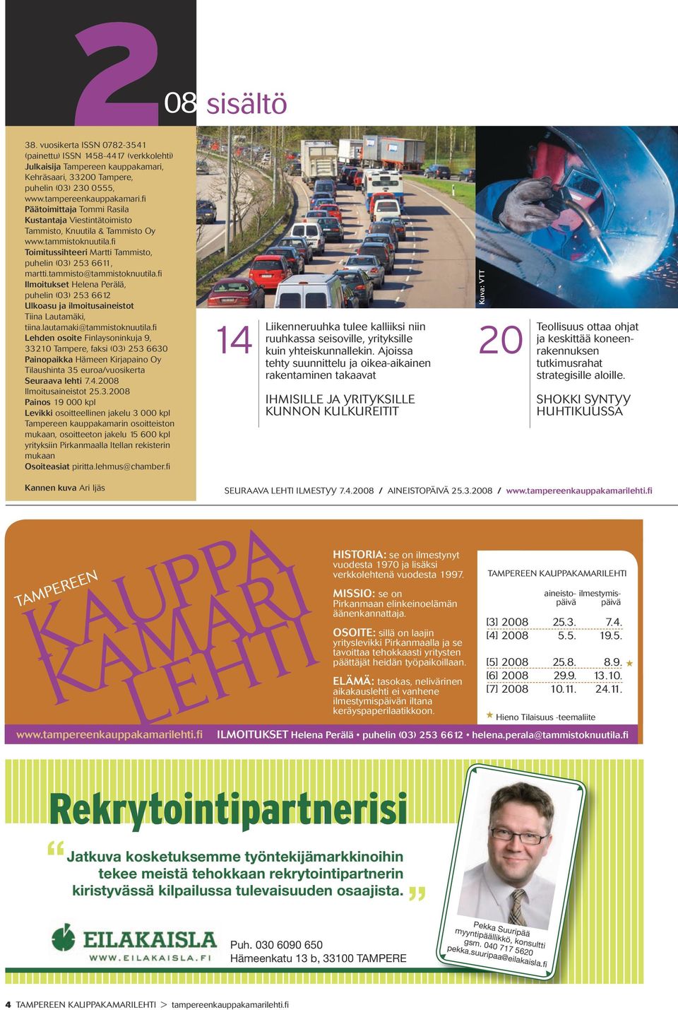 tammisto@tammistoknuutila.fi Ilmoitukset Helena Perälä, puhelin (03) 253 6612 Ulkoasu ja ilmoitusaineistot Tiina Lautamäki, tiina.lautamaki@tammistoknuutila.