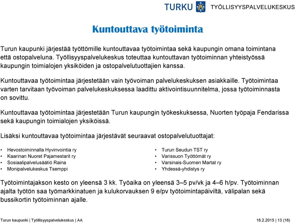 Kuntouttavaa työtoimintaa järjestetään vain työvoiman palvelukeskuksen asiakkaille.