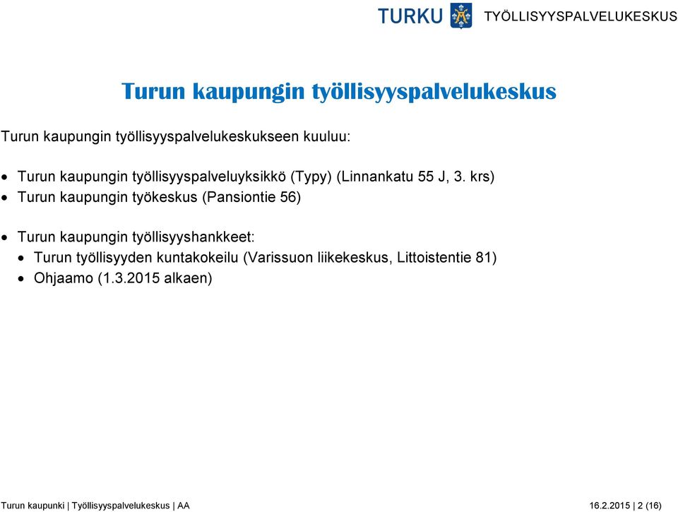 krs) Turun kaupungin työkeskus (Pansiontie 56) Turun kaupungin työllisyyshankkeet: Turun