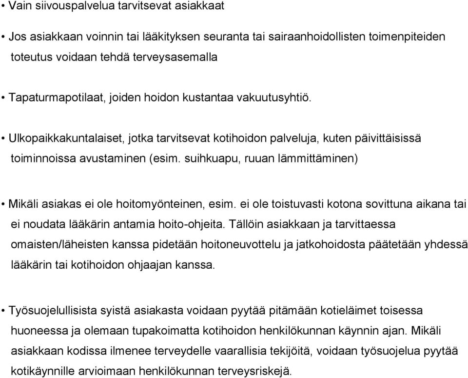 suihkuapu, ruuan lämmittäminen) Mikäli asiakas ei ole hoitomyönteinen, esim. ei ole toistuvasti kotona sovittuna aikana tai ei noudata lääkärin antamia hoito-ohjeita.