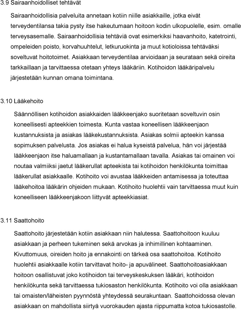 Asiakkaan terveydentilaa arvioidaan ja seurataan sekä oireita tarkkaillaan ja tarvittaessa otetaan yhteys lääkäriin. Kotihoidon lääkäripalvelu järjestetään kunnan omana toimintana. 3.