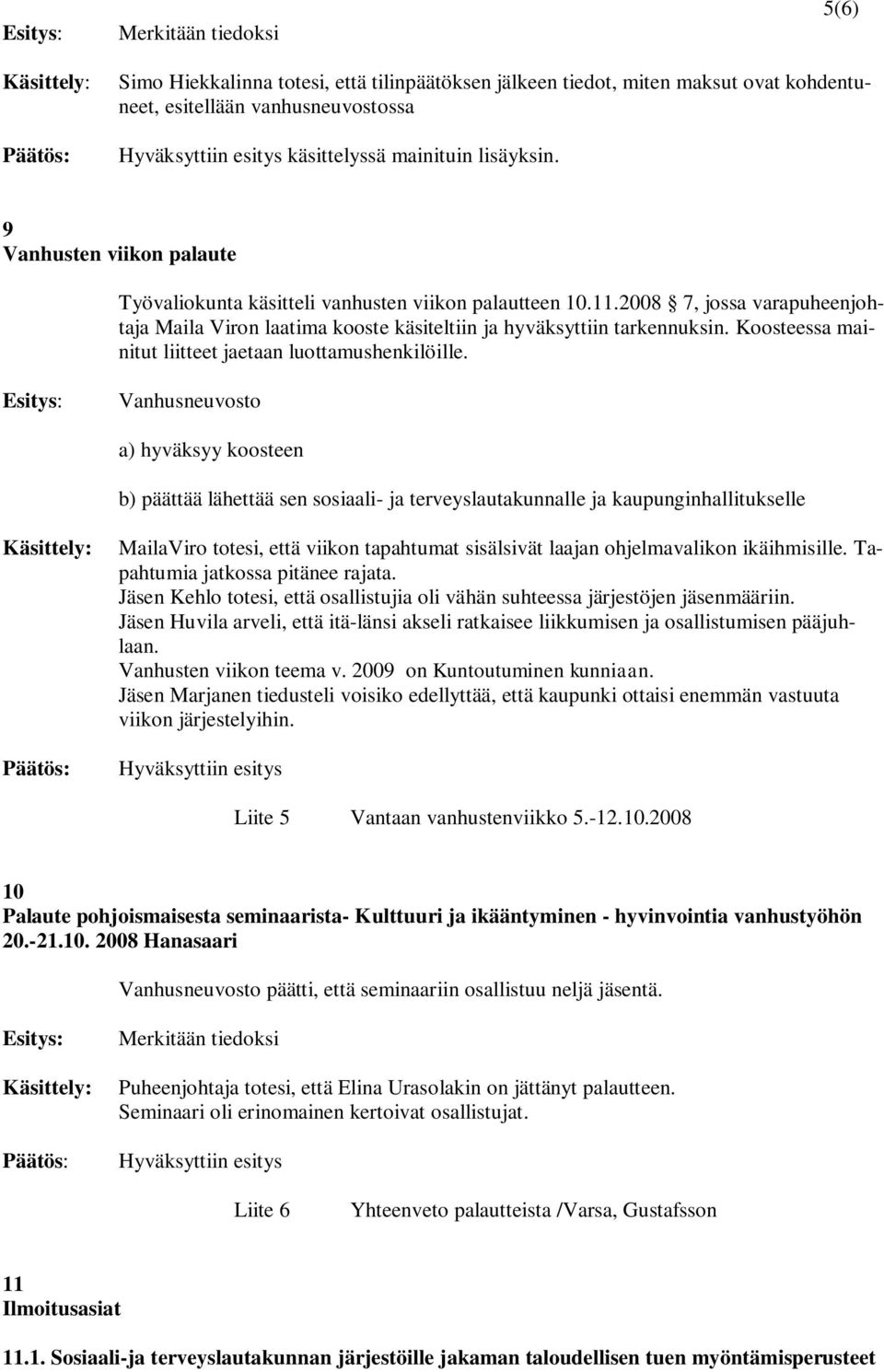 Koosteessa mainitut liitteet jaetaan luottamushenkilöille.