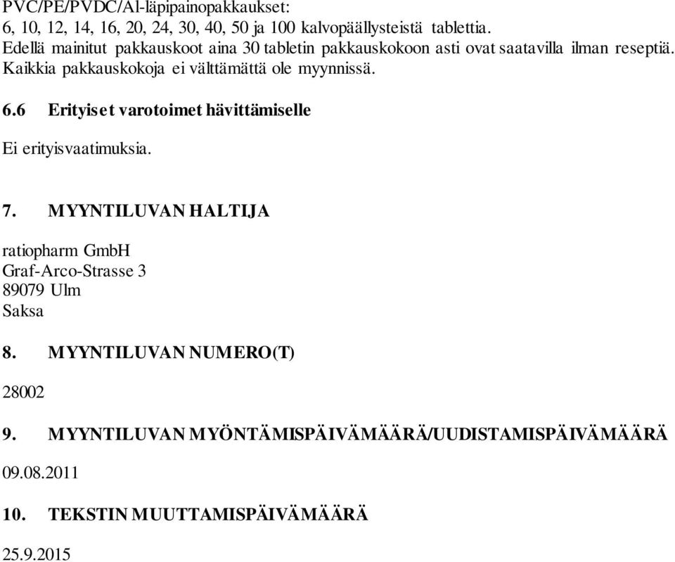 Kaikkia pakkauskokoja ei välttämättä ole myynnissä. 6.6 Erityiset varotoimet hävittämiselle Ei erityisvaatimuksia. 7.