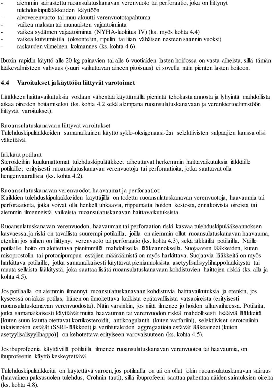 4) - vaikea kuivumistila (oksentelun, ripulin tai liian vähäisen nesteen saannin vuoksi) - raskauden viimeinen kolmannes (ks. kohta 4.6).