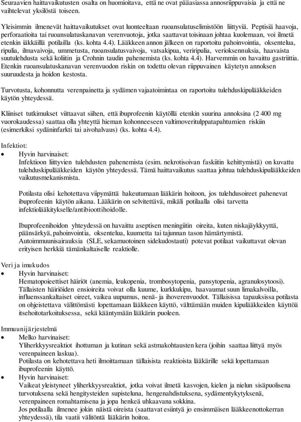 Peptisiä haavoja, perforaatioita tai ruoansulatuskanavan verenvuotoja, jotka saattavat toisinaan johtaa kuolemaan, voi ilmetä etenkin iäkkäillä potilailla (ks. kohta 4.4).