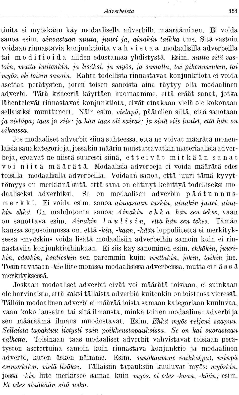 mutta sitä vastoin, mutta kuitenkin, ja lisäksi, ja myös, ja samalla, tai pikemminkin, tai myös, eli toisin sanoin.