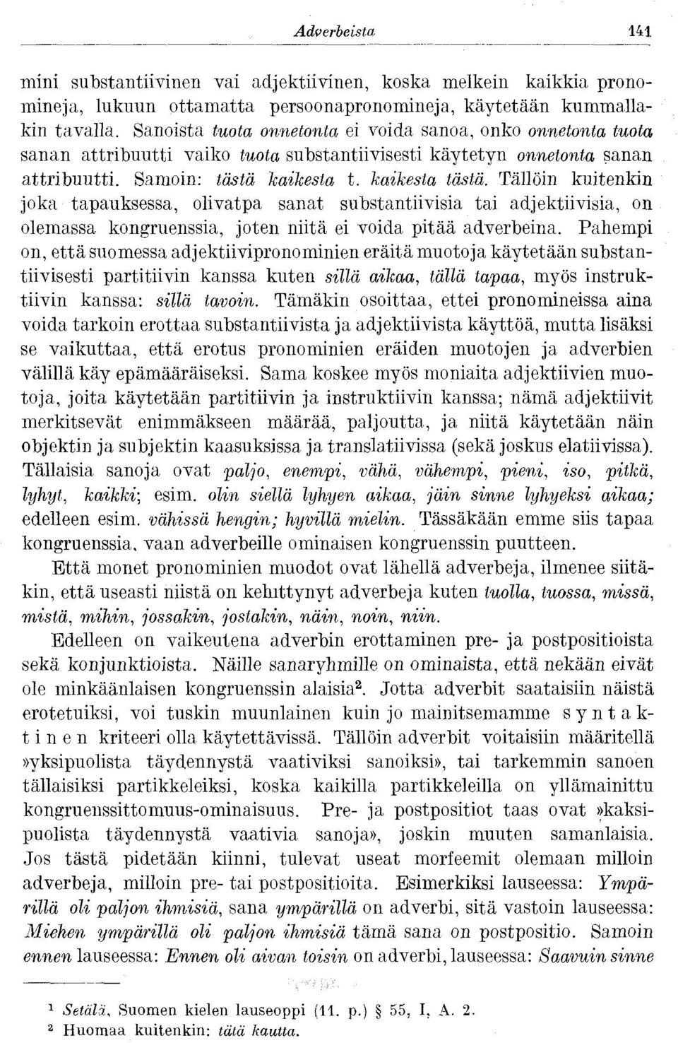 Tällöin kuitenkin joka tapauksessa, olivatpa sanat substantiivisia tai adjektiivisia, on olemassa kongruenssia, joten niitä ei voida pitää adverbeina.