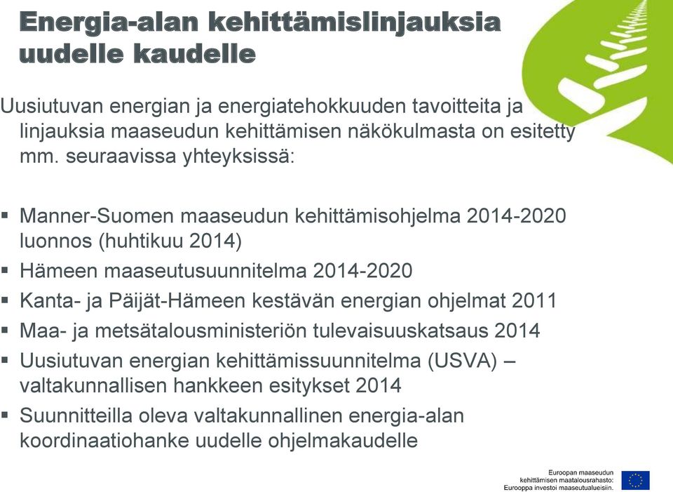 seuraavissa yhteyksissä: Manner-Suomen maaseudun kehittämisohjelma 2014-2020 luonnos (huhtikuu 2014) Hämeen maaseutusuunnitelma 2014-2020 Kanta- ja