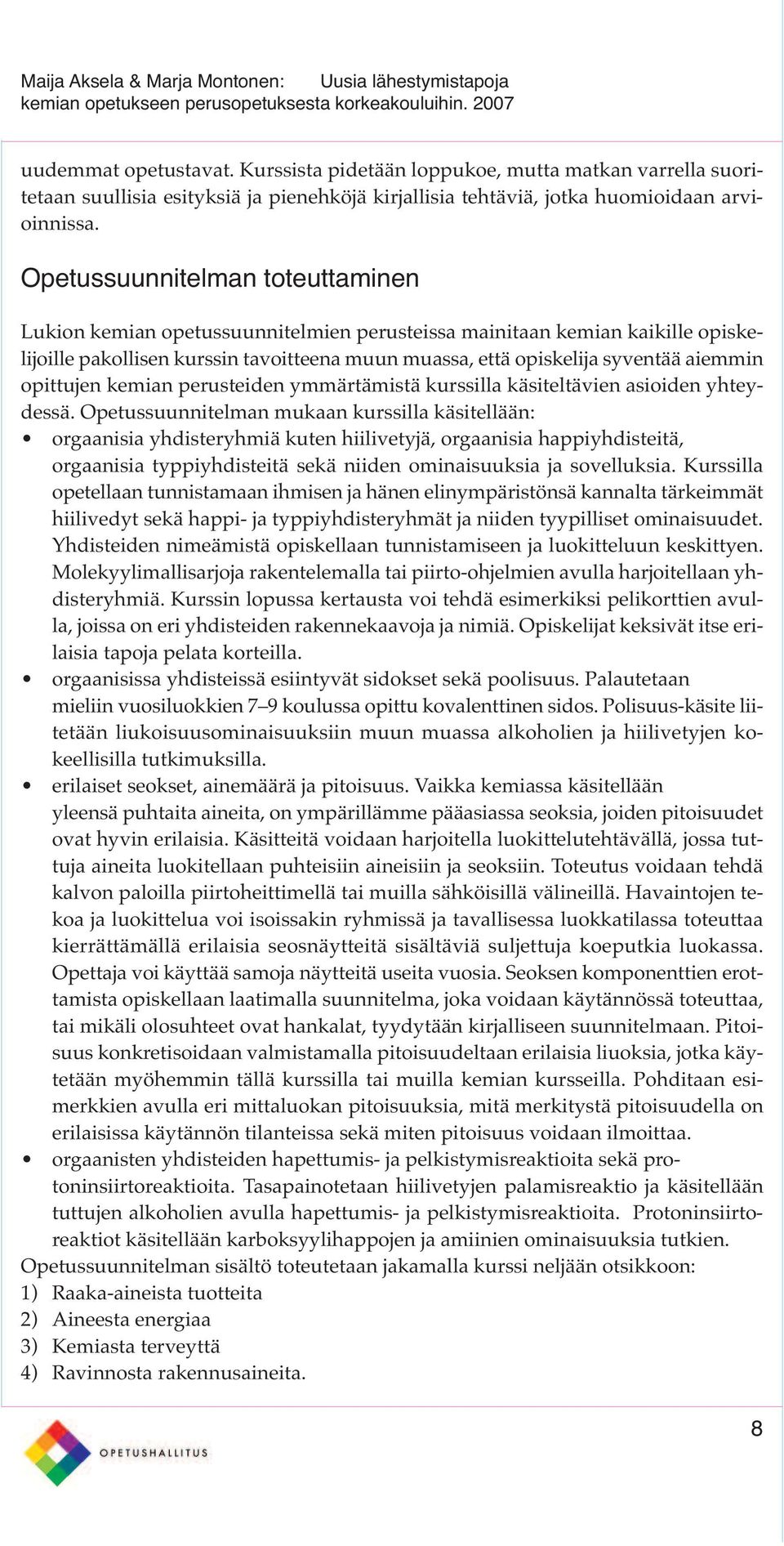 opittujen kemian perusteiden ymmärtämistä kurssilla käsiteltävien asioiden yhteydessä.