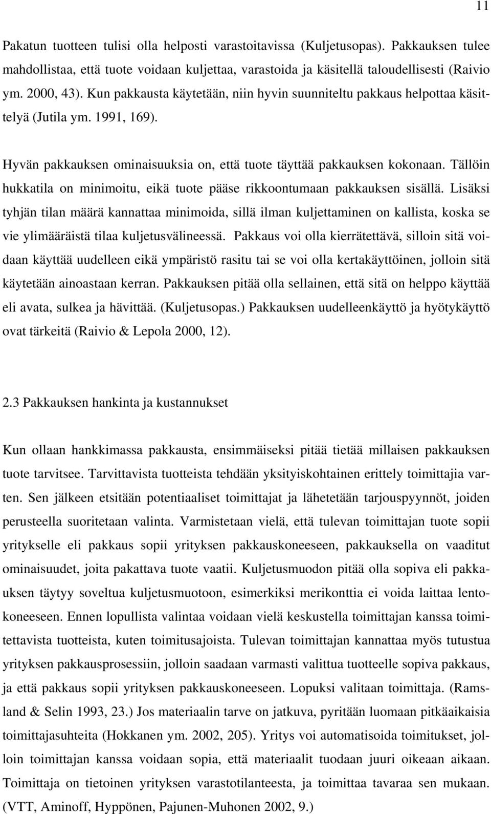 Tällöin hukkatila on minimoitu, eikä tuote pääse rikkoontumaan pakkauksen sisällä.